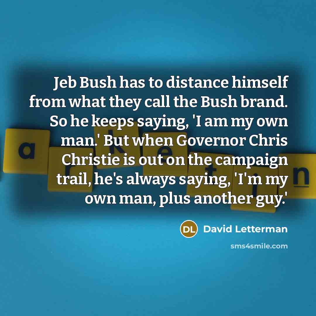 “Jeb Bush has to distance himself from what they call…” quote by David Letterman