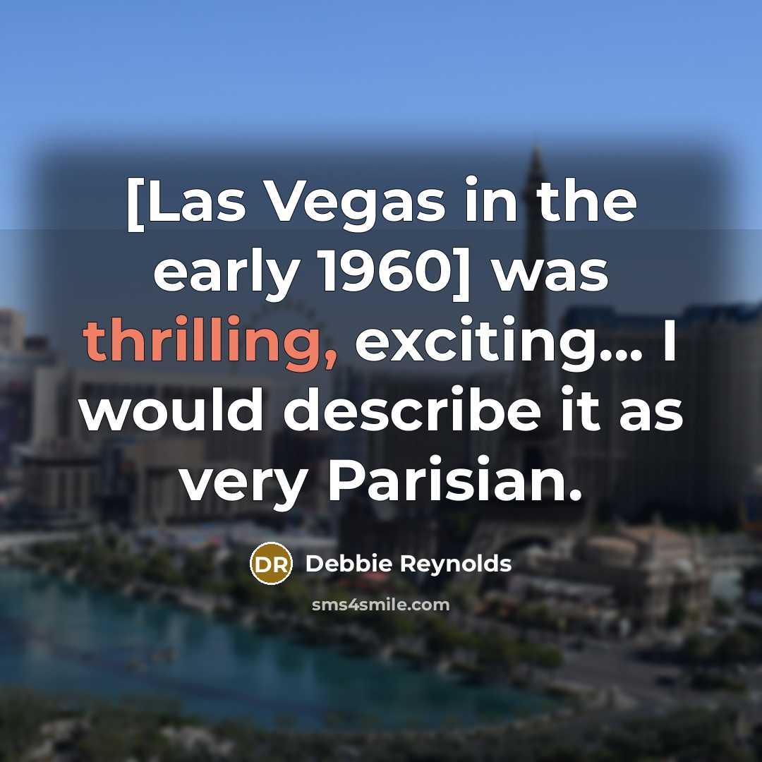 “[Las Vegas in the early 1960] was thrilling, exciting... I…” quote by Debbie Reynolds