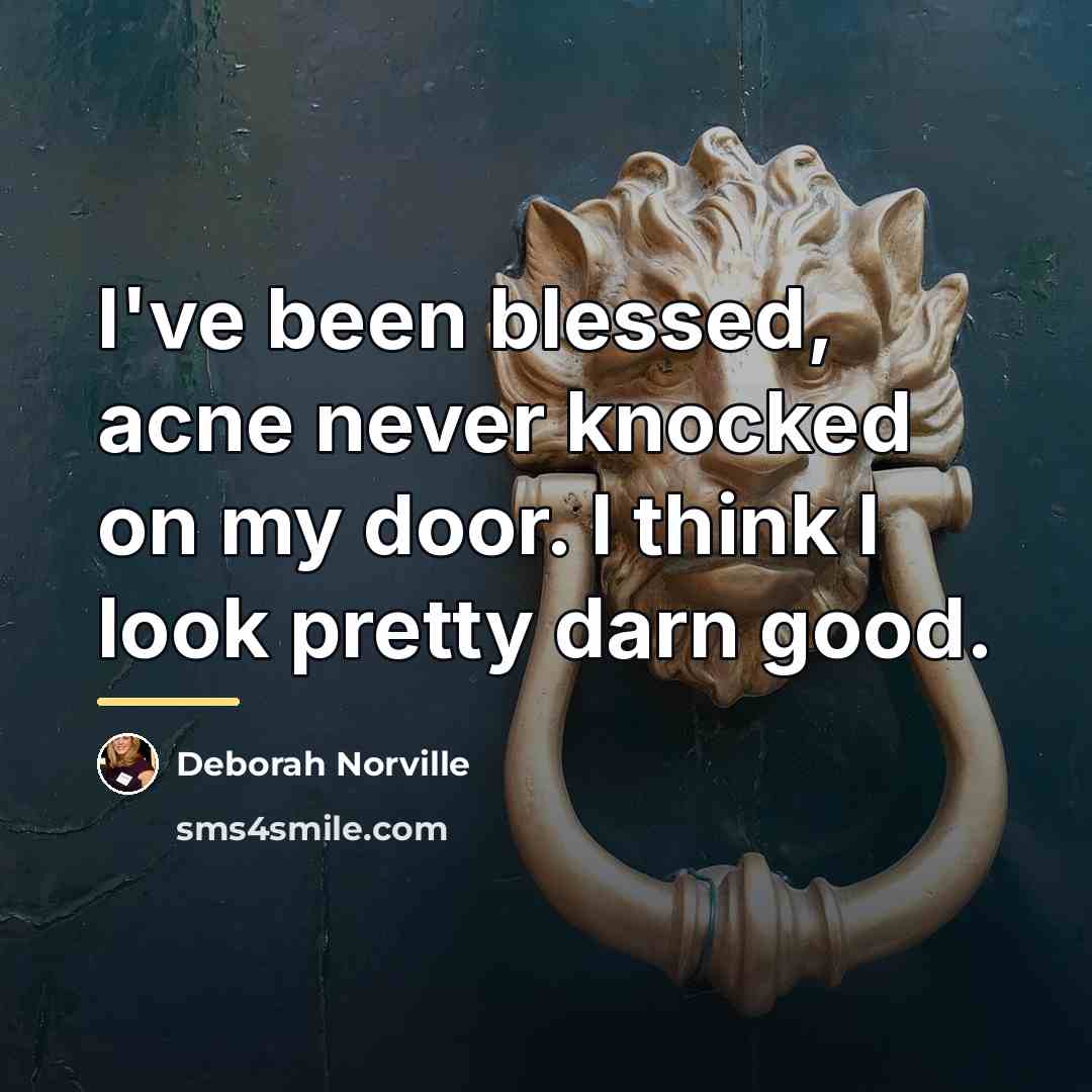 “I've been blessed, acne never knocked on my door. I…” quote by Deborah Norville