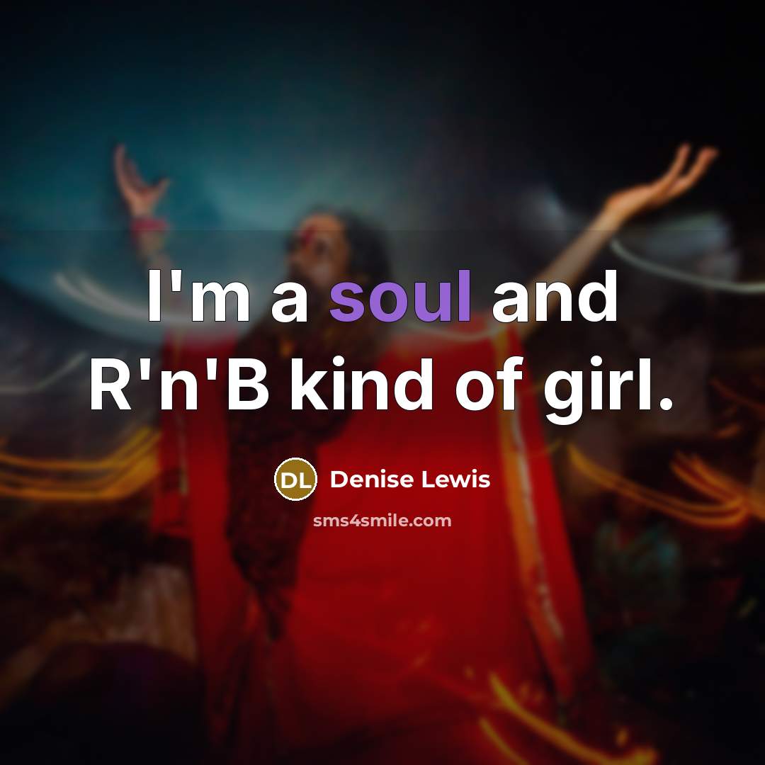 “I'm a soul and R'n'B kind of girl.…” quote by Denise Lewis