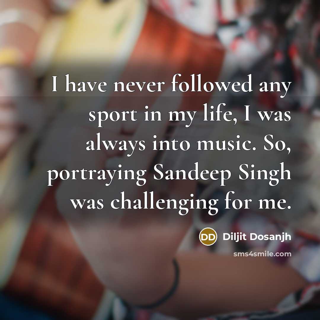 “I have never followed any sport in my life, I…” quote by Diljit Dosanjh