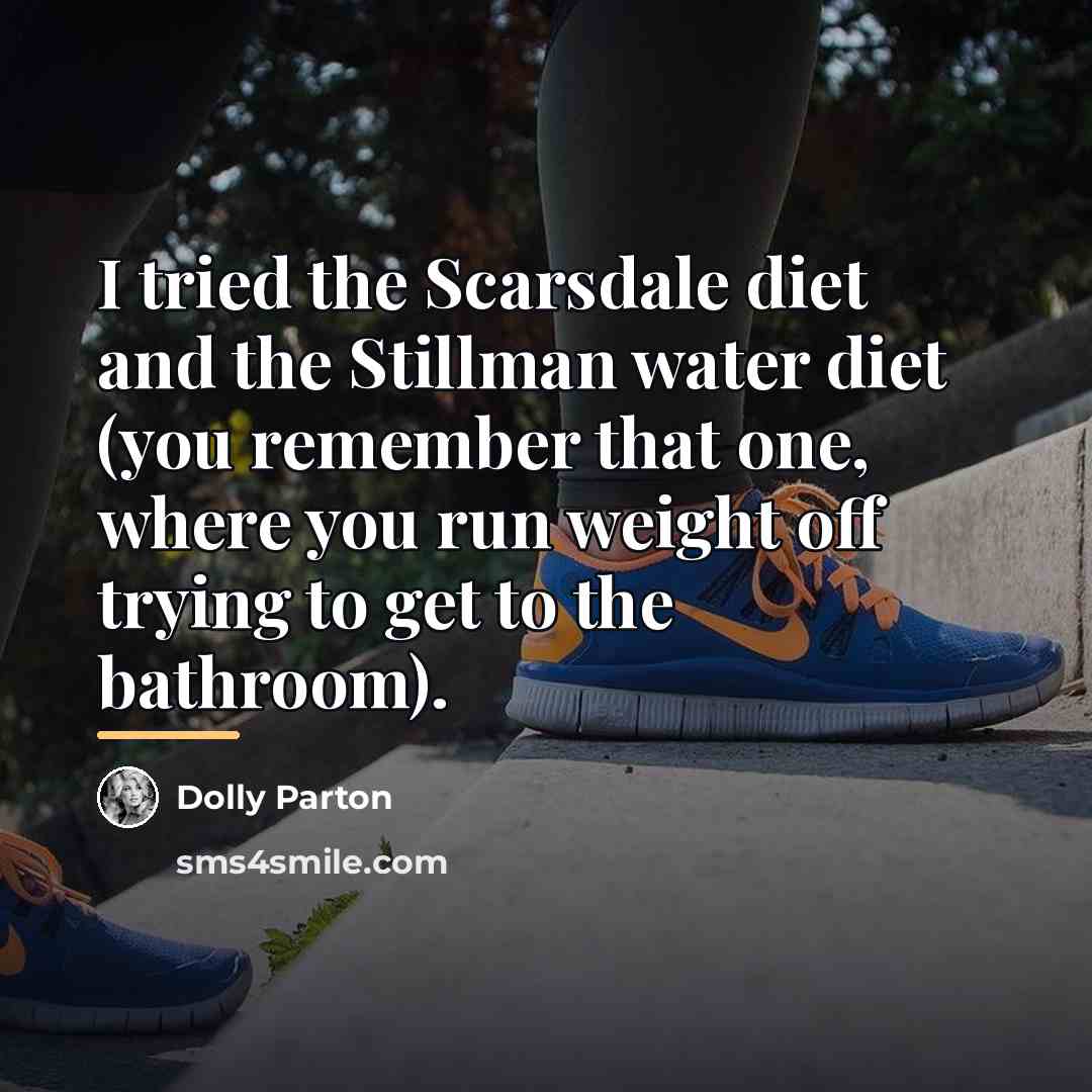 “I tried the Scarsdale diet and the Stillman water diet…” quote by Dolly Parton