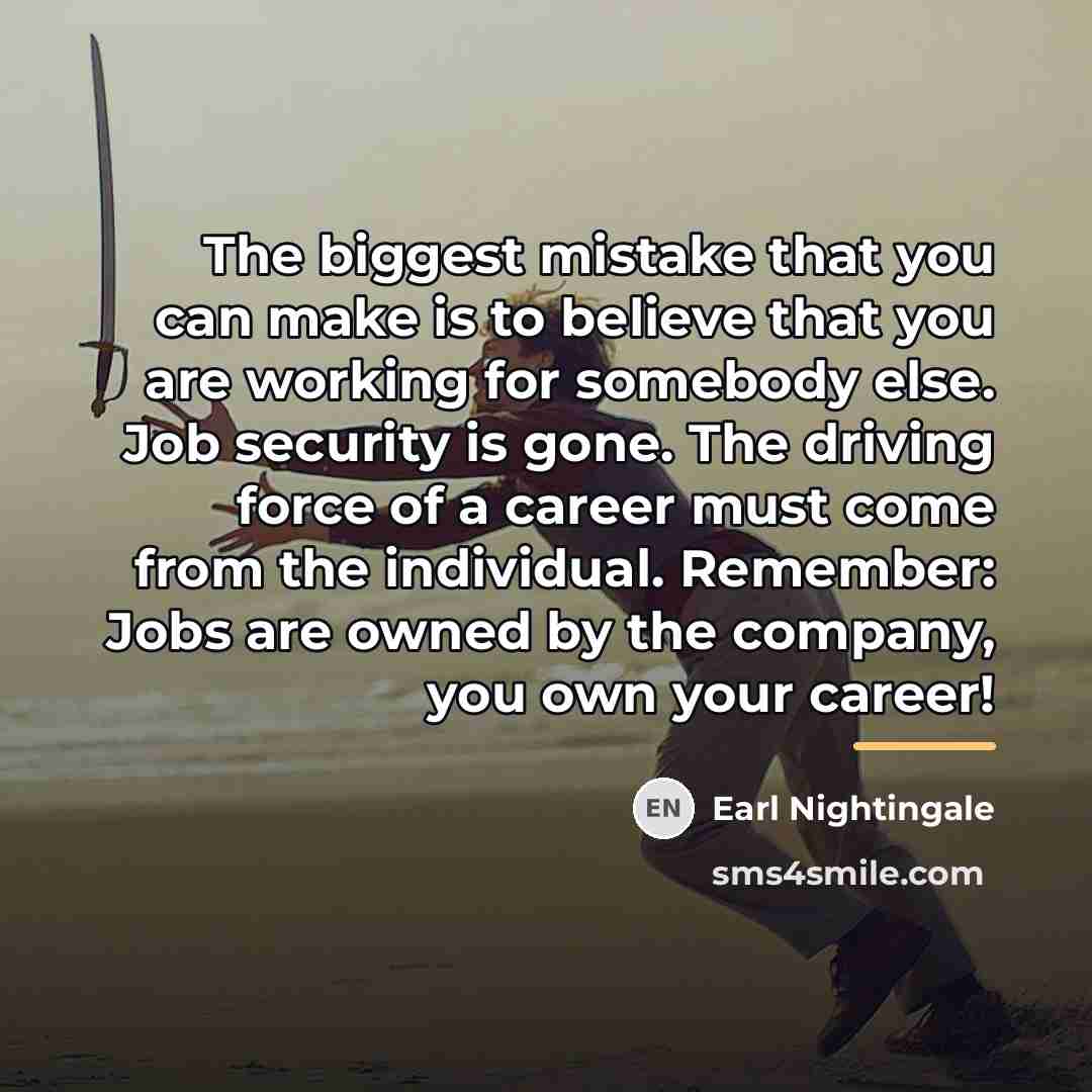 “The biggest mistake that you can make is to believe…” quote by Earl Nightingale
