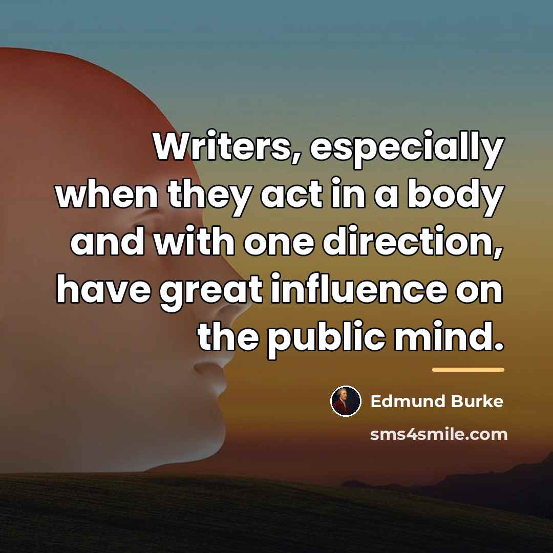 “Writers, especially when they act in a body and with…” quote by Edmund Burke