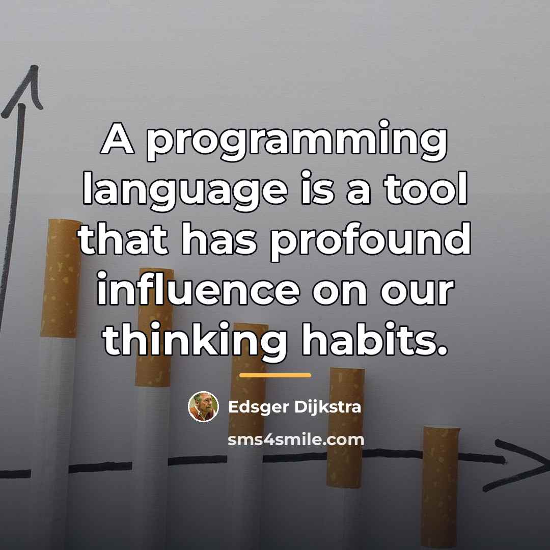 “A programming language is a tool that has profound influence…” quote by Edsger Dijkstra