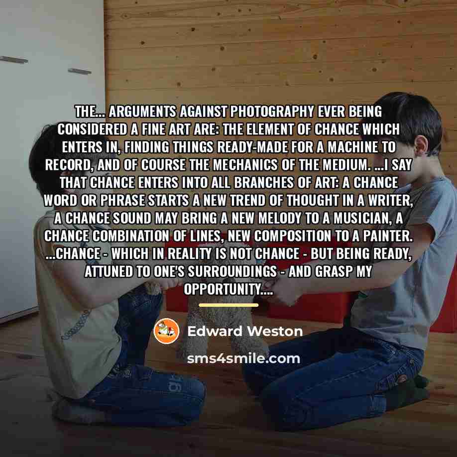 “The... arguments against photography ever being considered a fine art…” quote by Edward Weston