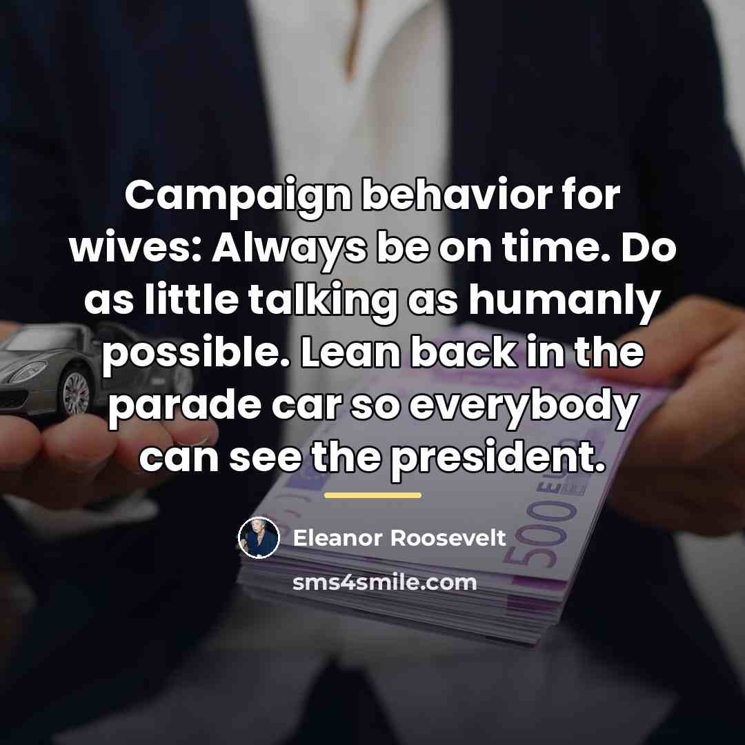 “Campaign behavior for wives: Always be on time. Do as…” quote by Eleanor Roosevelt