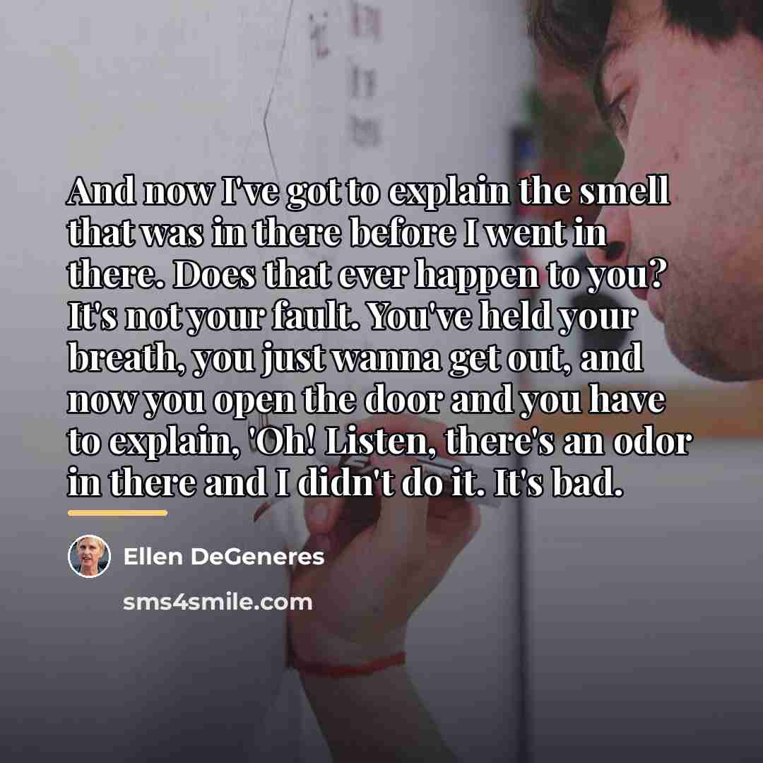 “And now I've got to explain the smell that was…” quote by Ellen DeGeneres