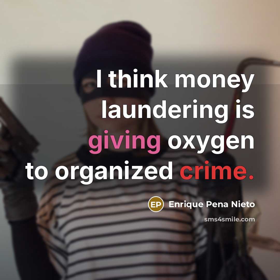 “I think money laundering is giving oxygen to organized crime.…” quote by Enrique Pena Nieto