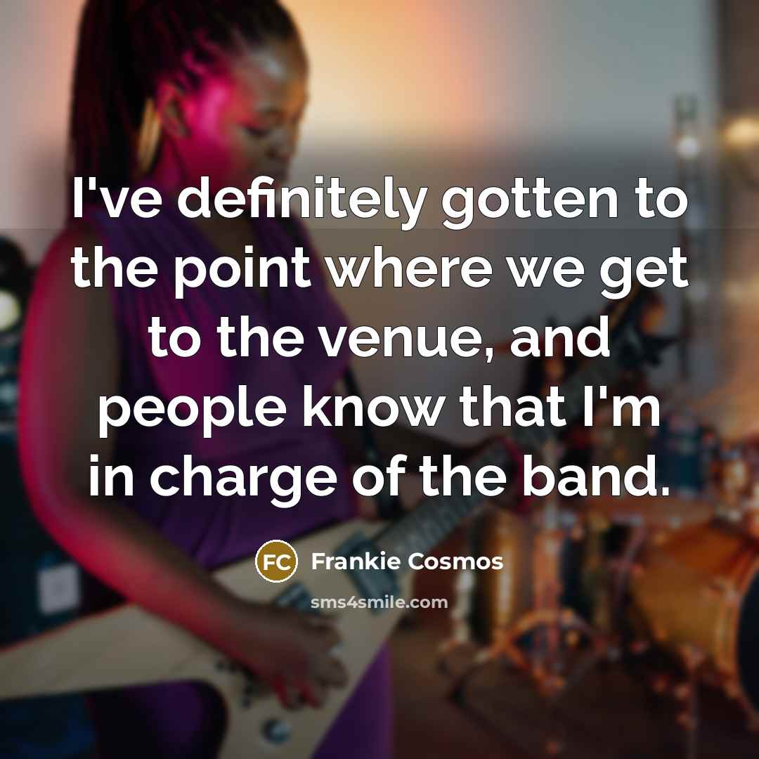 “I've definitely gotten to the point where we get to…” quote by Frankie Cosmos
