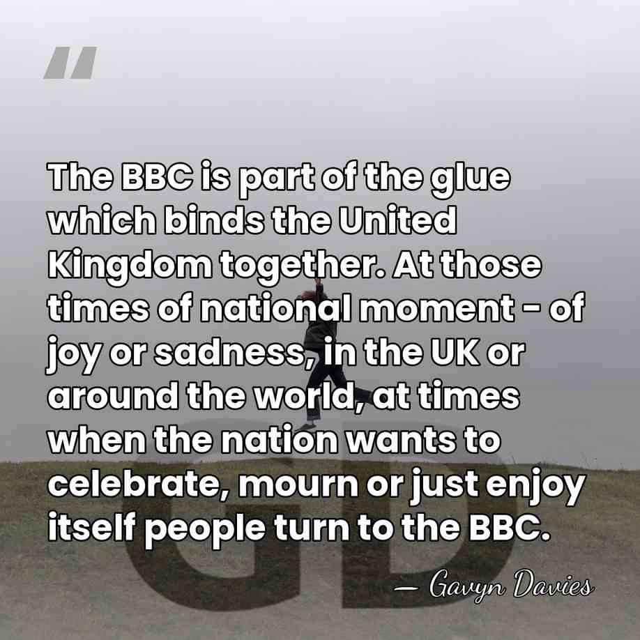 The BBC is part of the glue which binds the United Kingdom&hellip; - Gavyn Davies