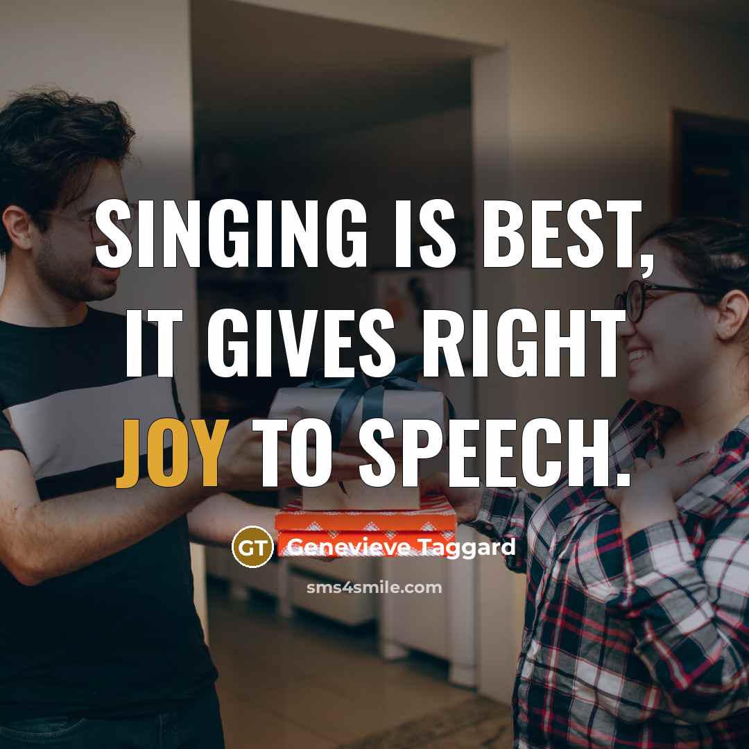 “Singing is best, it gives right joy to speech.…” quote by Genevieve Taggard