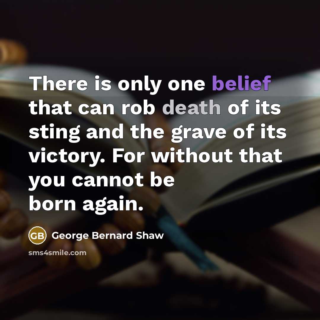 “There is only one belief that can rob death of…” quote by George Bernard Shaw