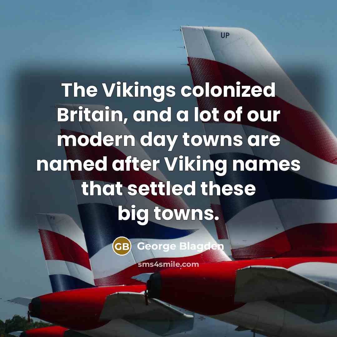 “The Vikings colonized Britain, and a lot of our modern…” quote by George Blagden