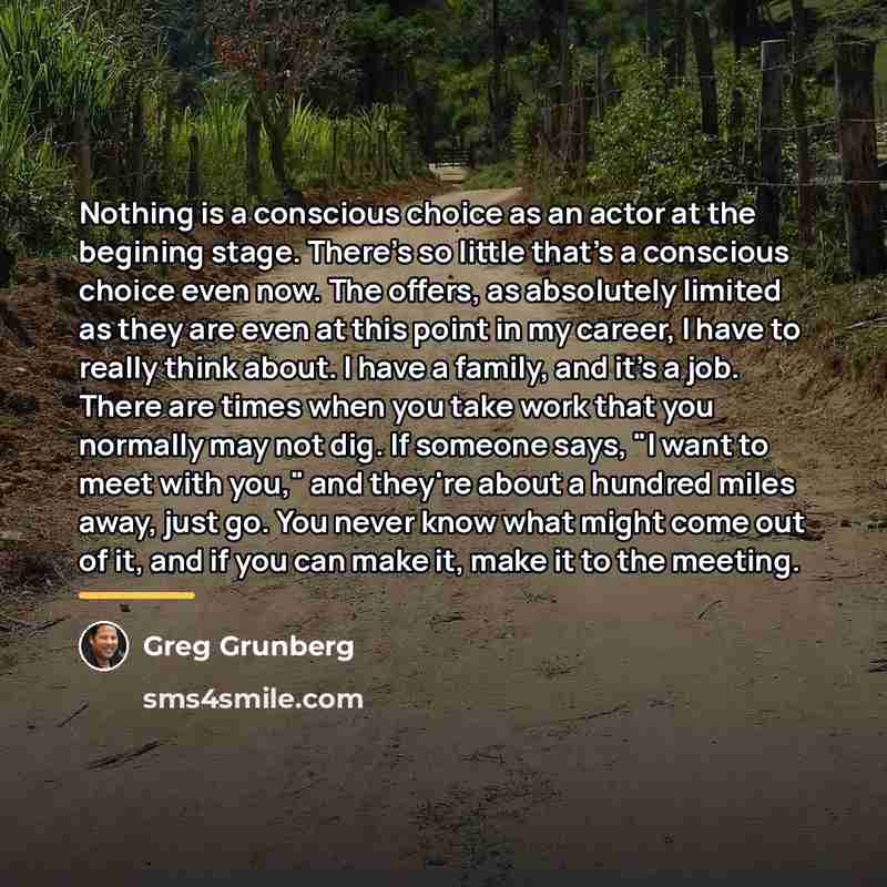 “Nothing is a conscious choice as an actor at the…” quote by Greg Grunberg