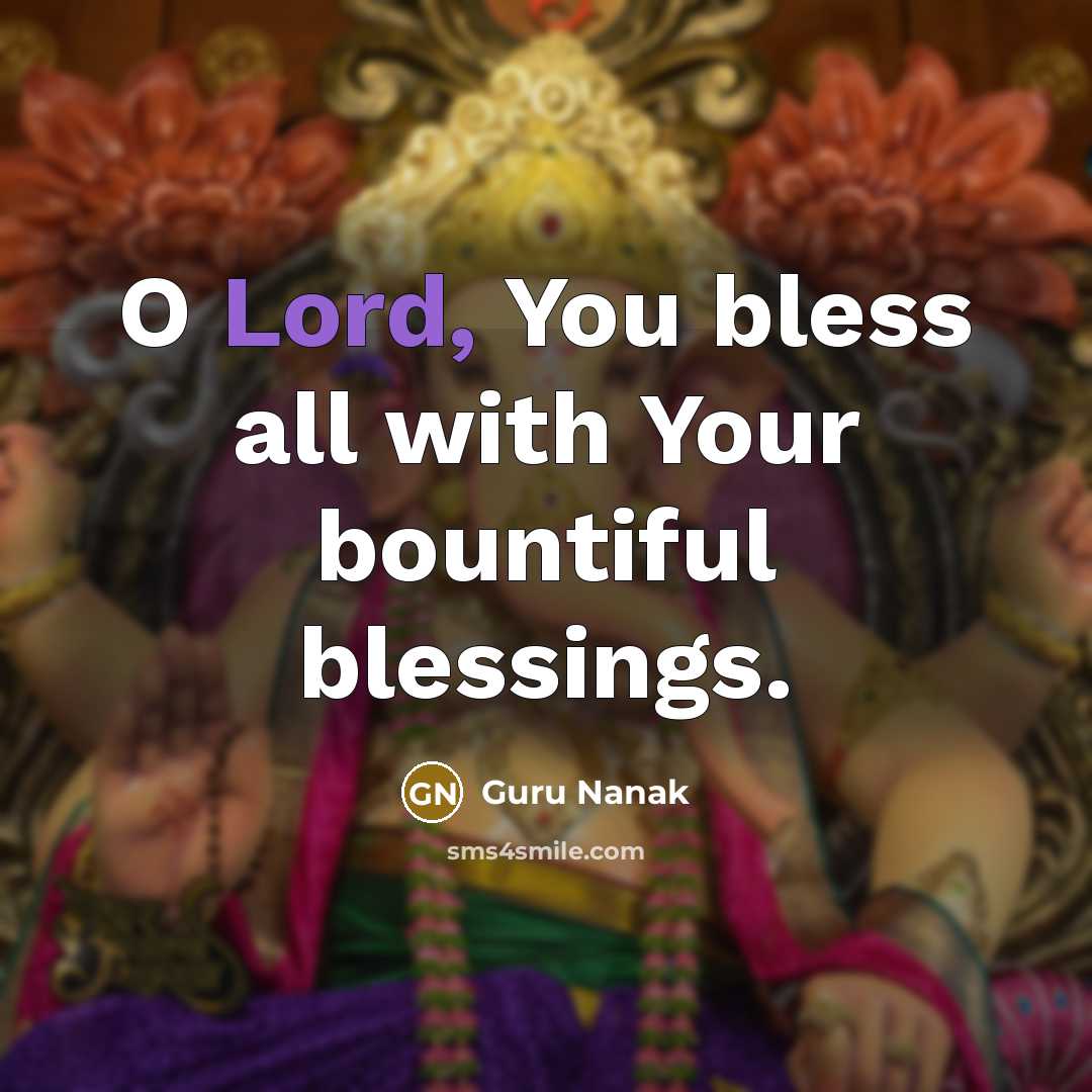 “O Lord, You bless all with Your bountiful blessings.…” quote by Guru Nanak
