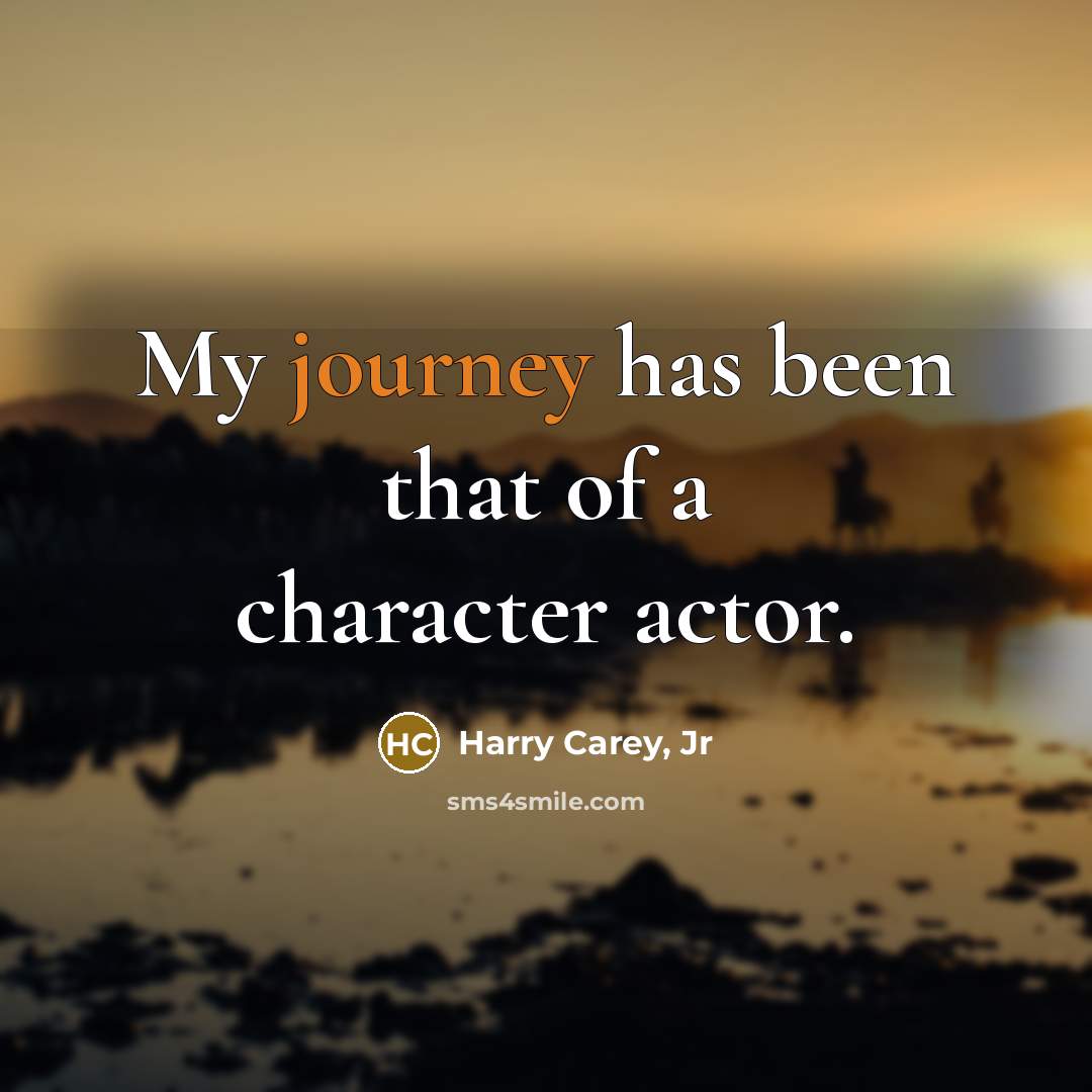 “My journey has been that of a character actor.…” quote by Harry Carey, Jr