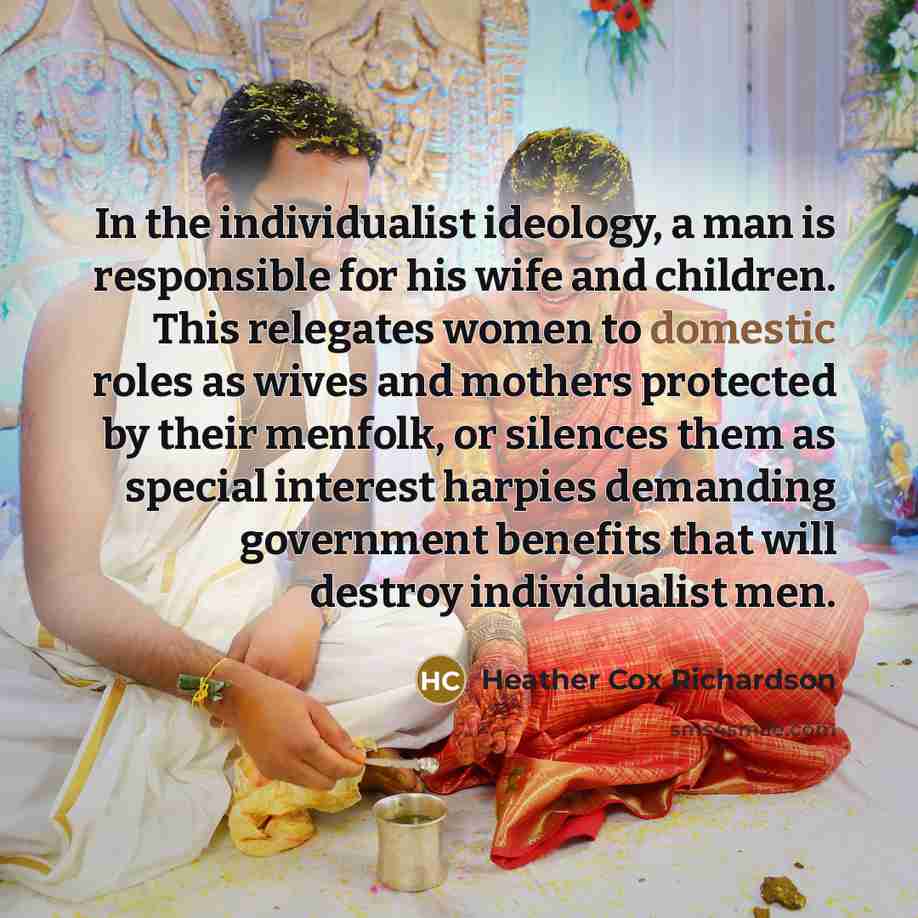 “In the individualist ideology, a man is responsible for his…” quote by Heather Cox Richardson