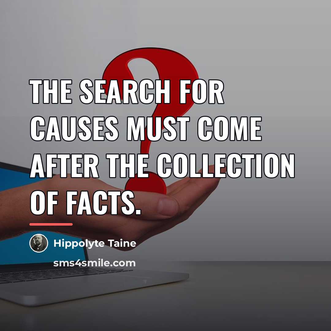 “The search for causes must come after the collection of…” quote by Hippolyte Taine