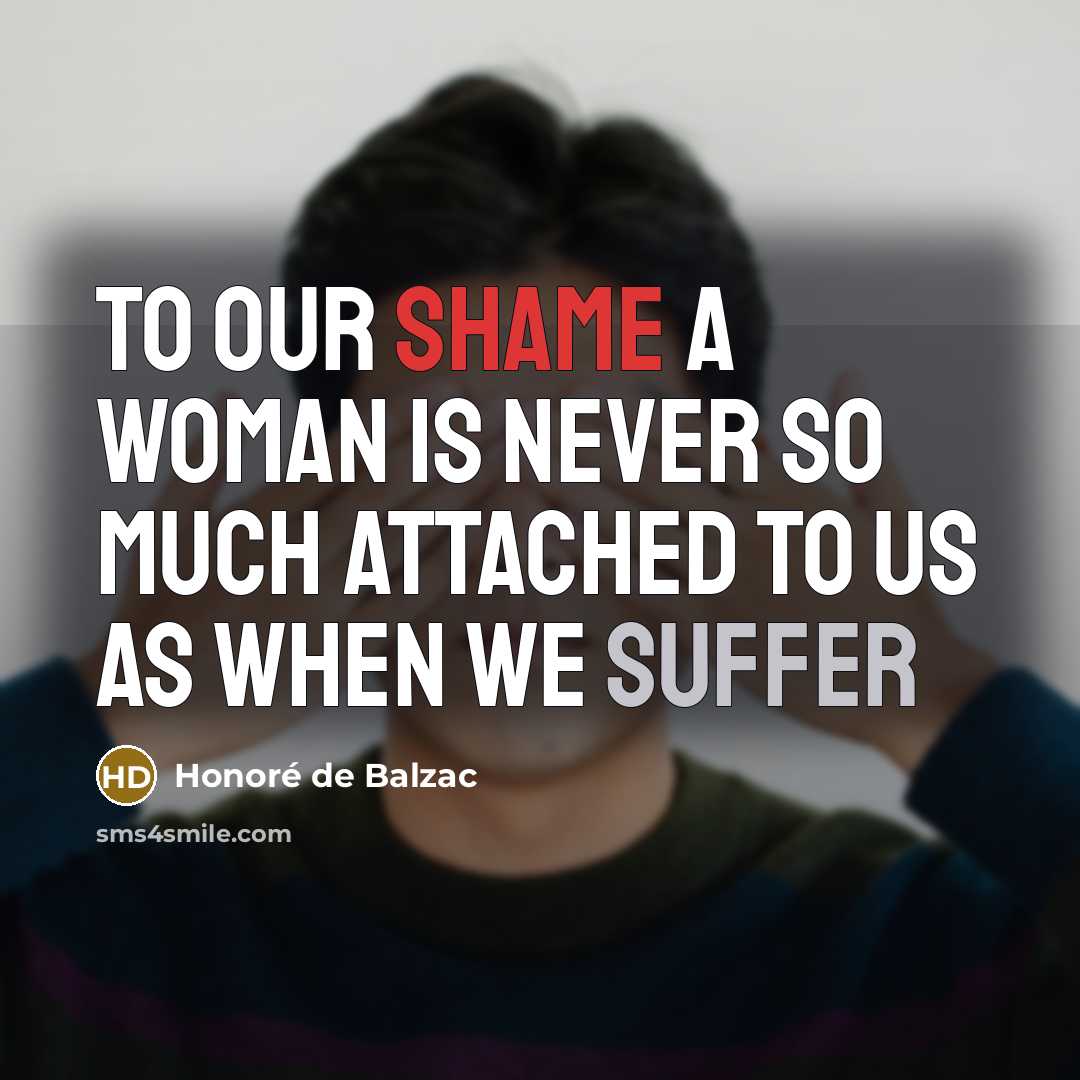 “To our shame a woman is never so much attached…” quote by Honore De Balzac