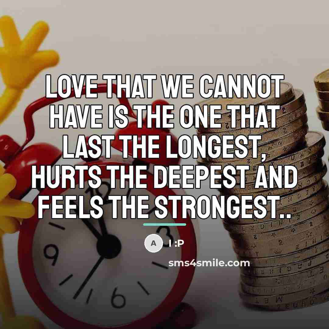 “Love that we cannot have is the one that last…” quote by I :P