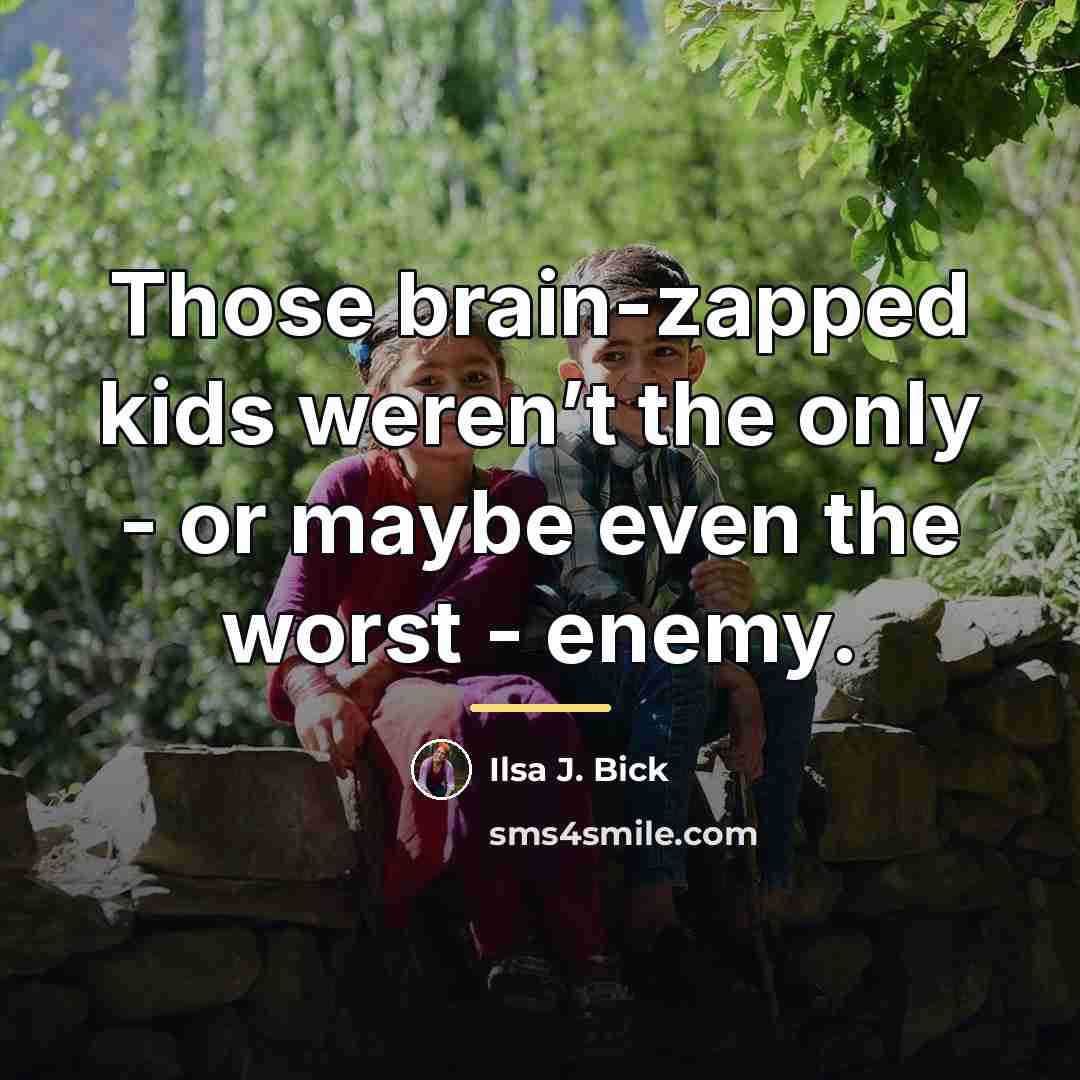 “Those brain-zapped kids weren’t the only - or maybe even…” quote by Ilsa J. Bick