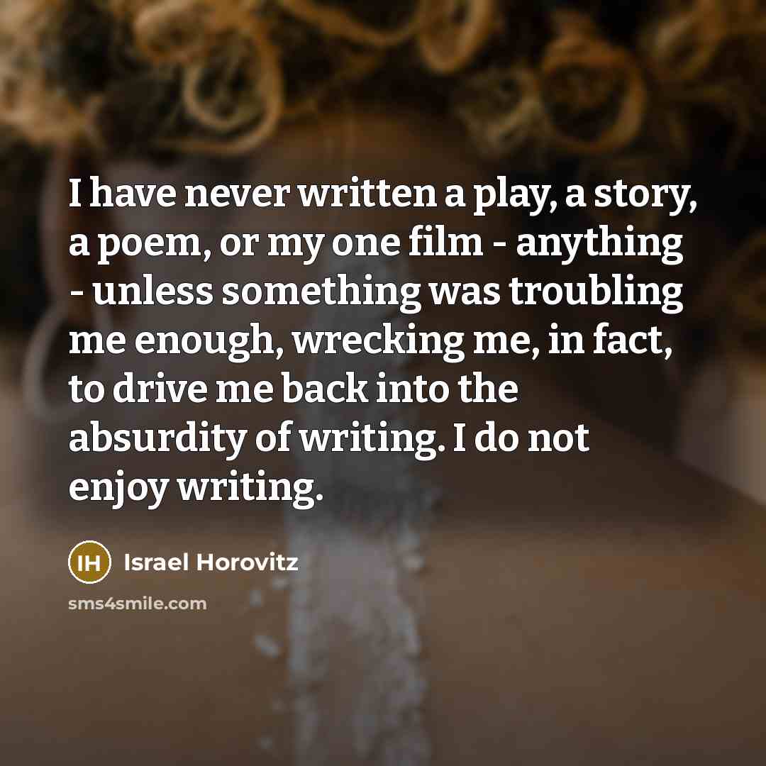 “I have never written a play, a story, a poem,…” quote by Israel Horovitz