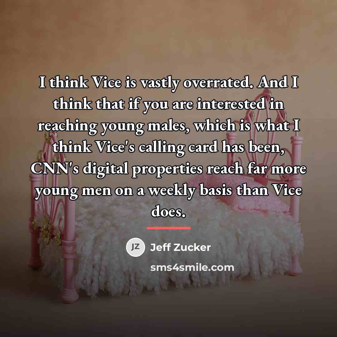 “I think Vice is vastly overrated. And I think that…” quote by Jeff Zucker