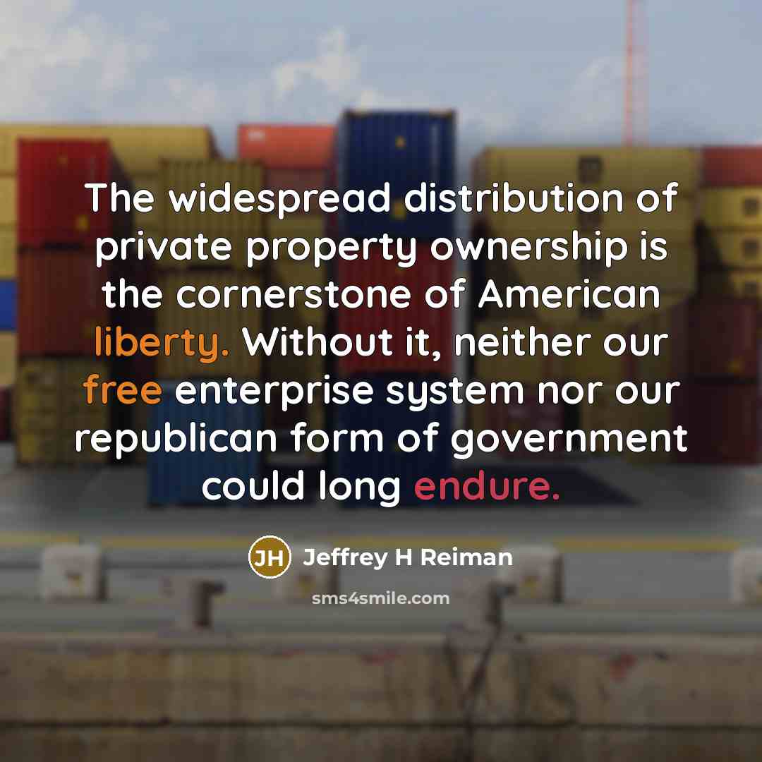 “The widespread distribution of private property ownership is the cornerstone…” quote by Jeffrey H Reiman