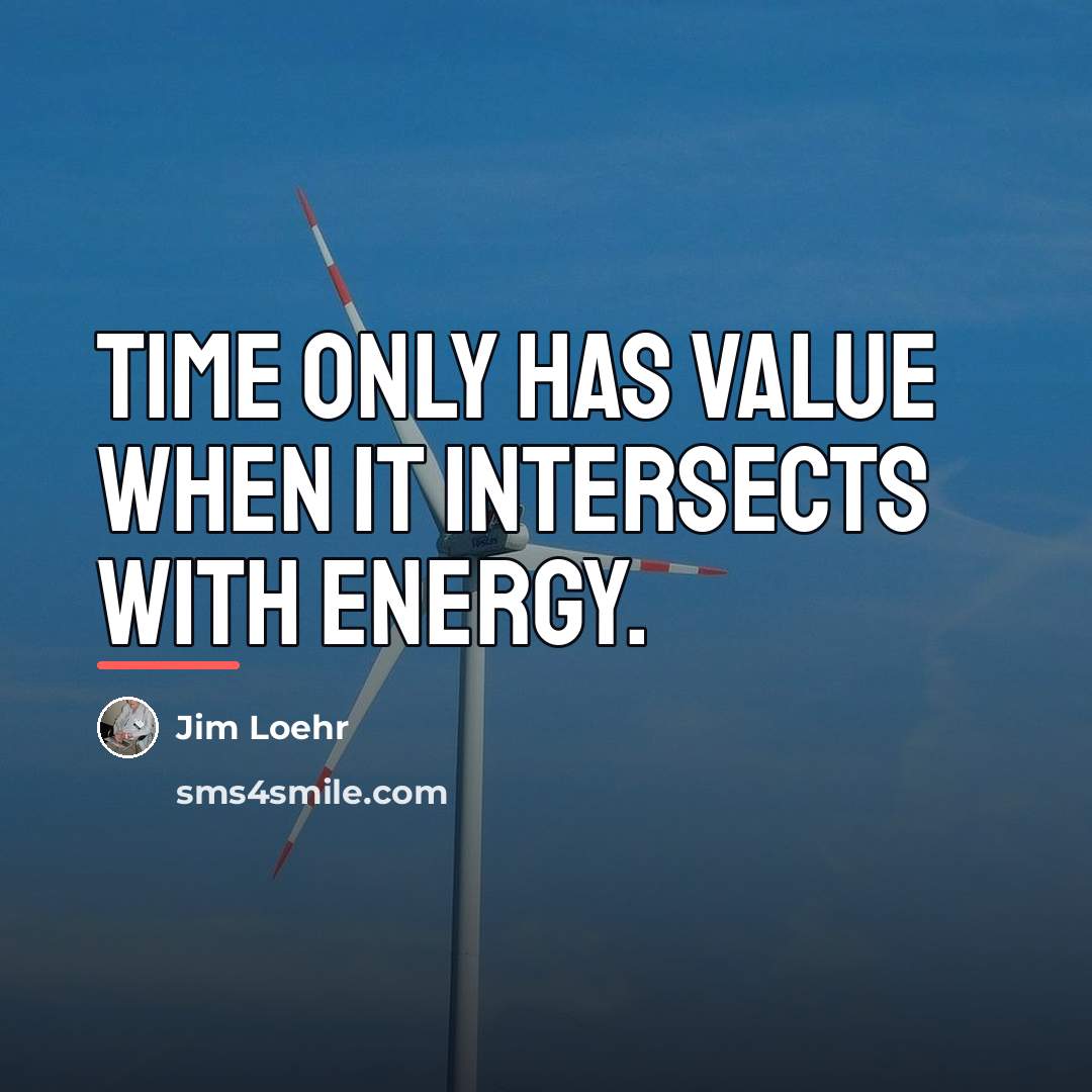 “Time only has value when it intersects with energy.…” quote by Jim Loehr