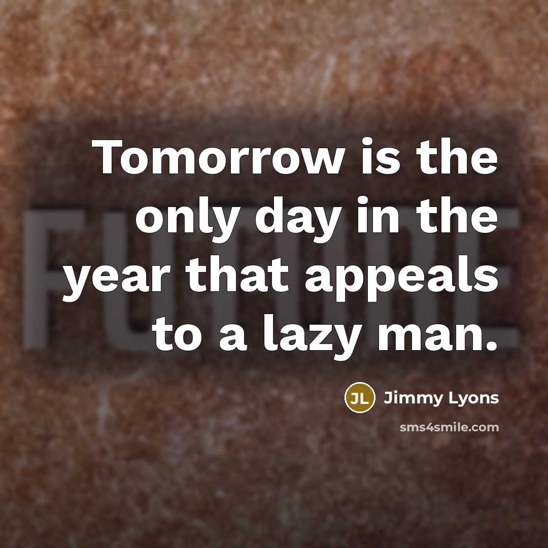 “Tomorrow is the only day in the year that appeals…” quote by Jimmy Lyons