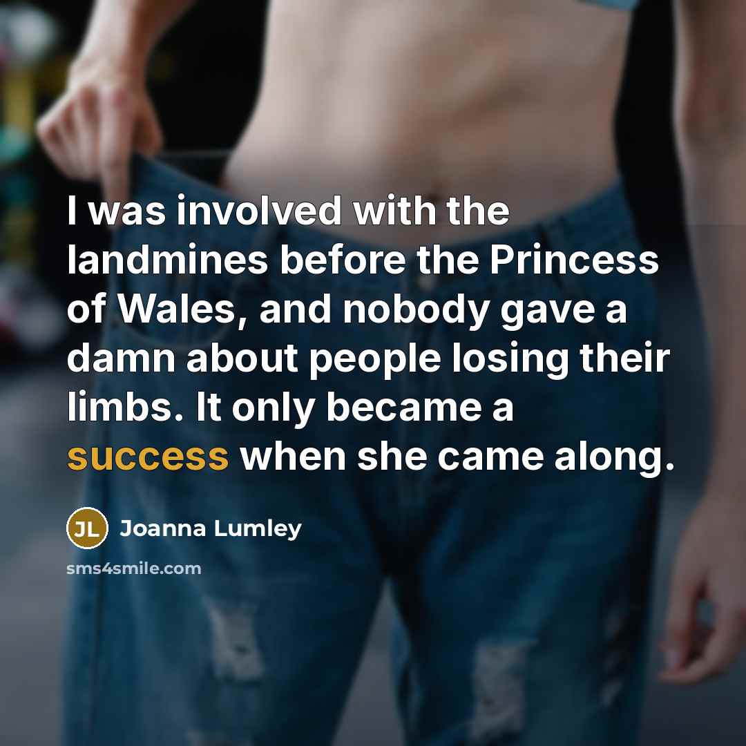 “I was involved with the landmines before the Princess of…” quote by Joanna Lumley