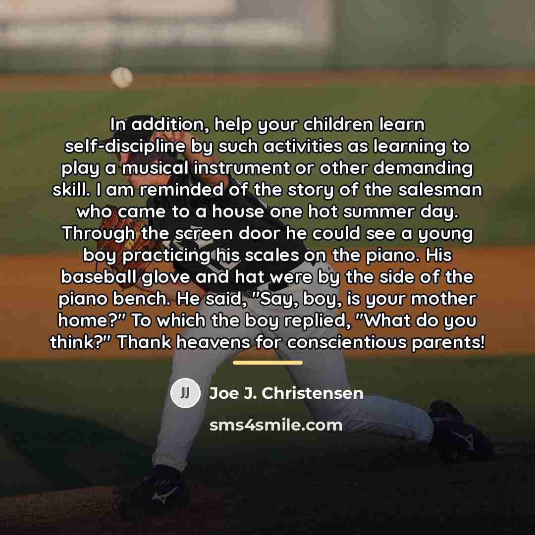 “In addition, help your children learn self-discipline by such activities…” quote by Joe J. Christensen