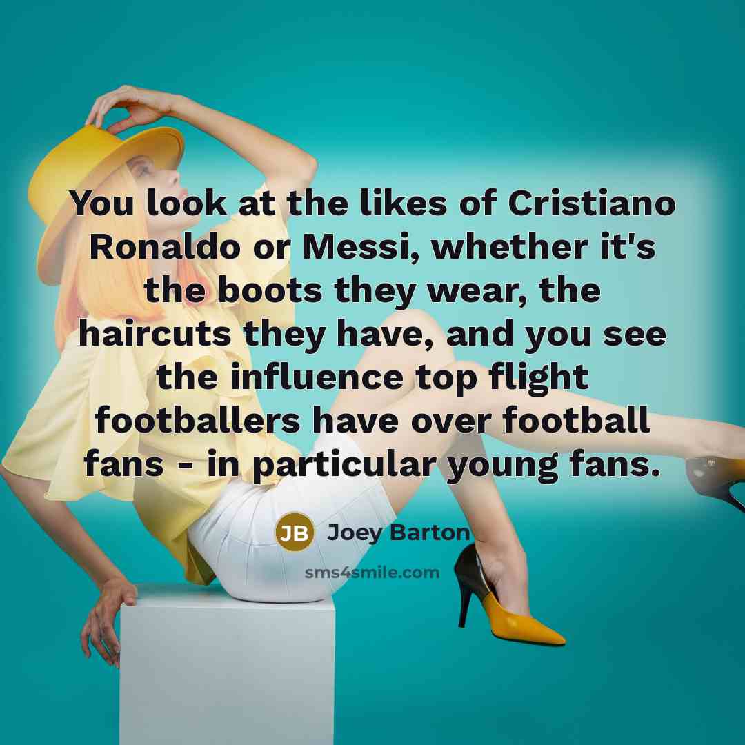 “You look at the likes of Cristiano Ronaldo or Messi,…” quote by Joey Barton
