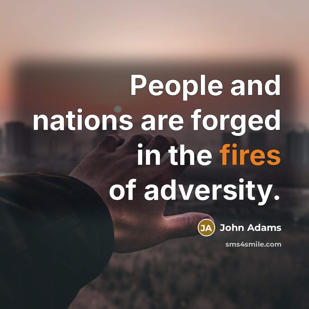 “People and nations are forged in the fires of adversity.…” quote by John Adams