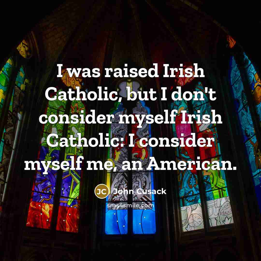 “I was raised Irish Catholic, but I don't consider myself…” quote by John Cusack