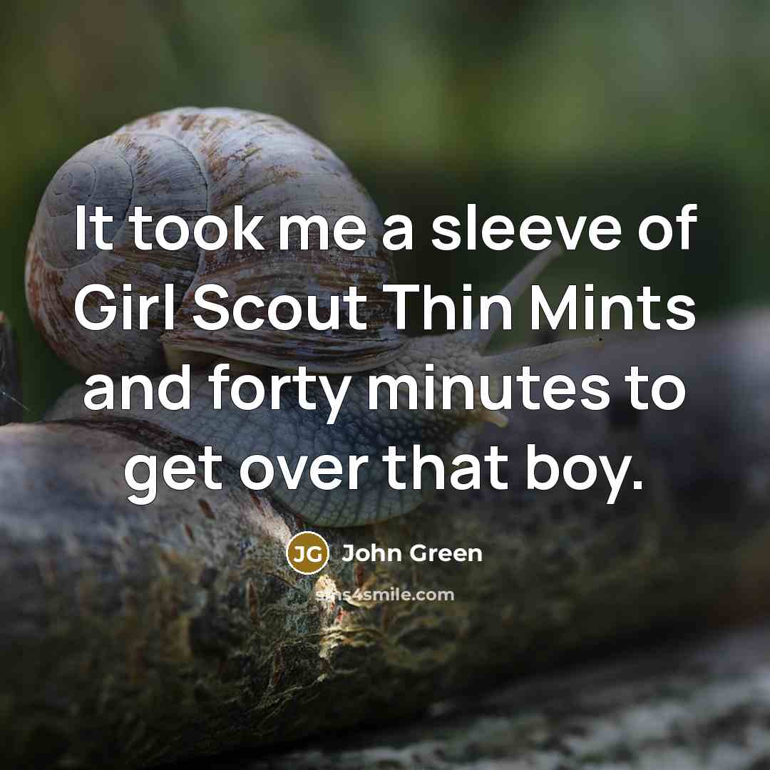 “It took me a sleeve of Girl Scout Thin Mints…” quote by John Green