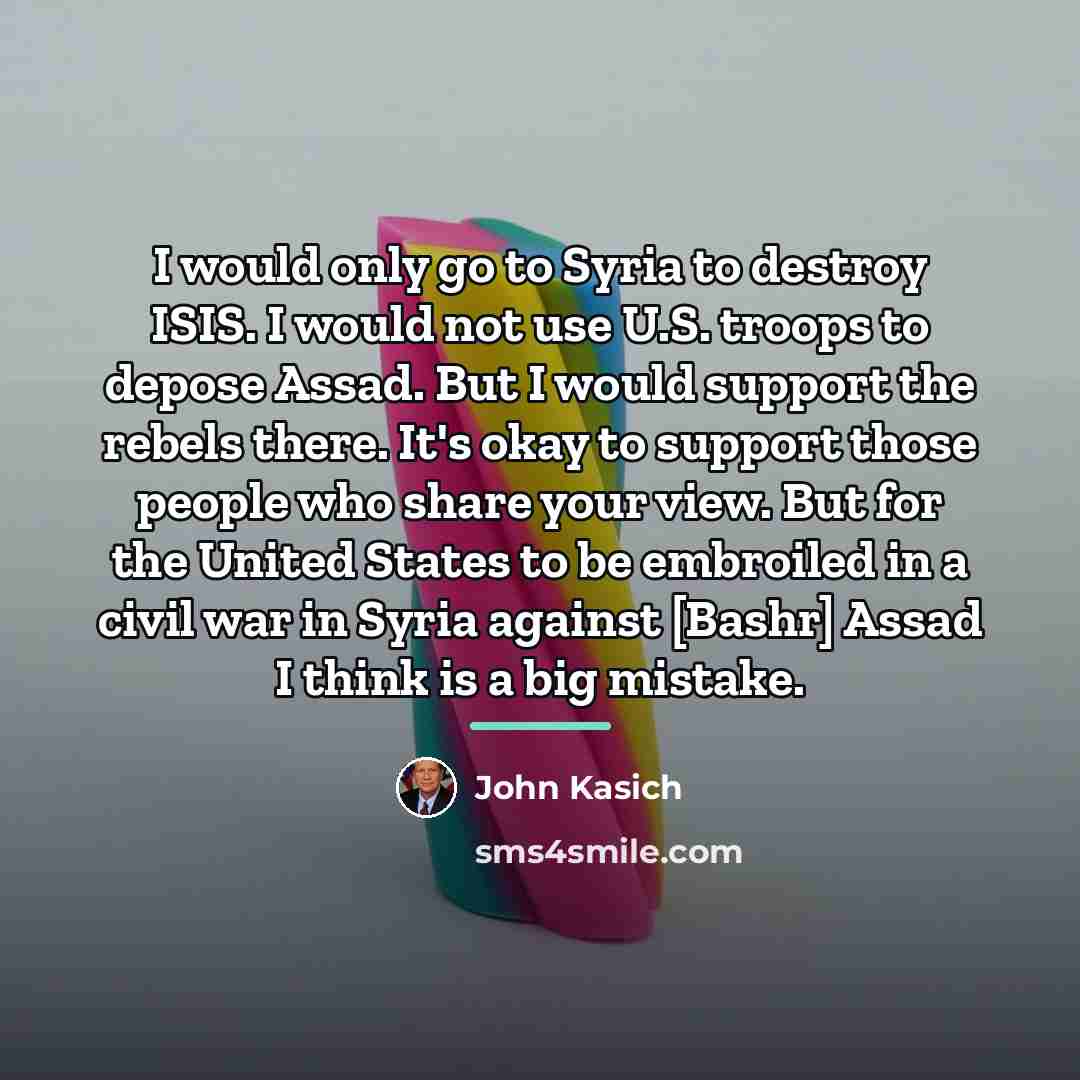 “I would only go to Syria to destroy ISIS. I…” quote by John Kasich