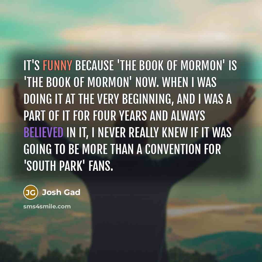 “It's funny because 'The Book of Mormon' is 'The Book…” quote by Josh Gad