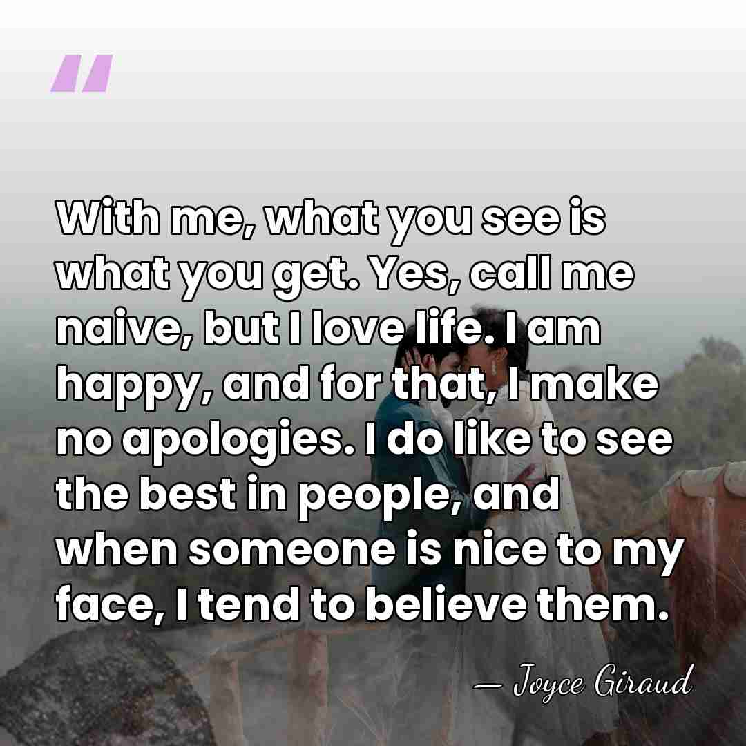 With me, what you see is what you get. Yes, call me&hellip; - Joyce Giraud