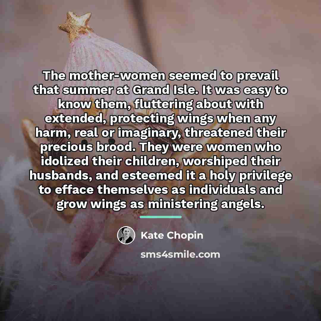 “The mother-women seemed to prevail that summer at Grand Isle.…” quote by Kate Chopin