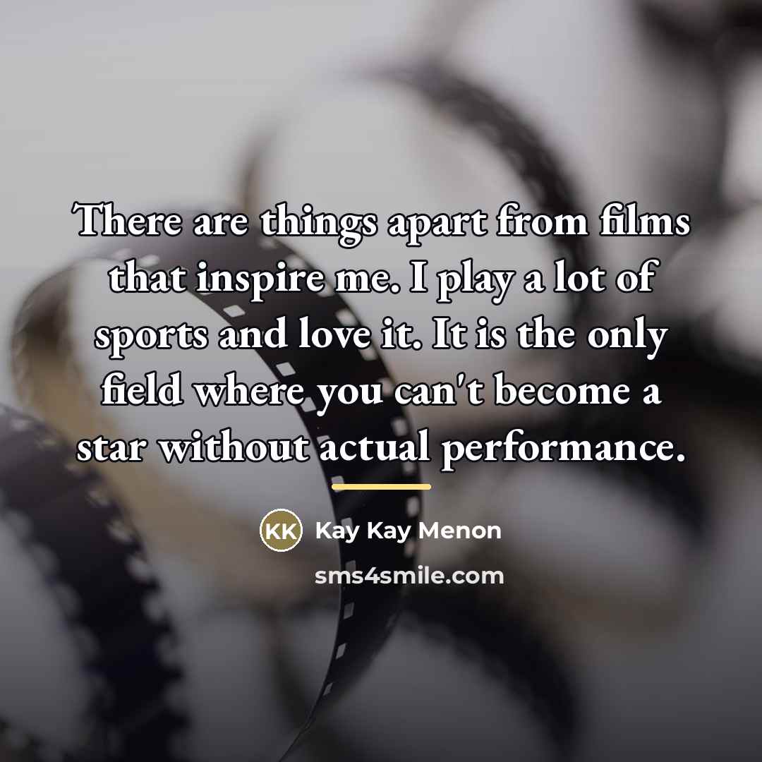 “There are things apart from films that inspire me. I…” quote by Kay Kay Menon