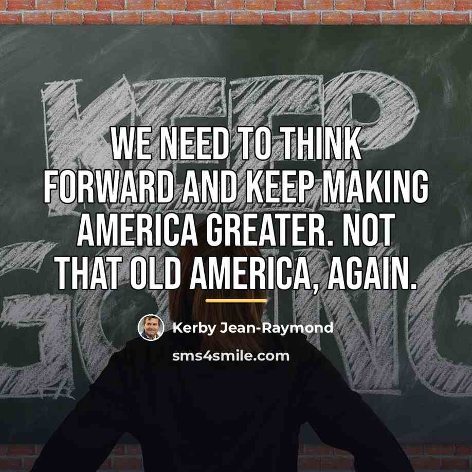 “We need to think forward and keep making America greater.…” quote by Kerby Jean-Raymond
