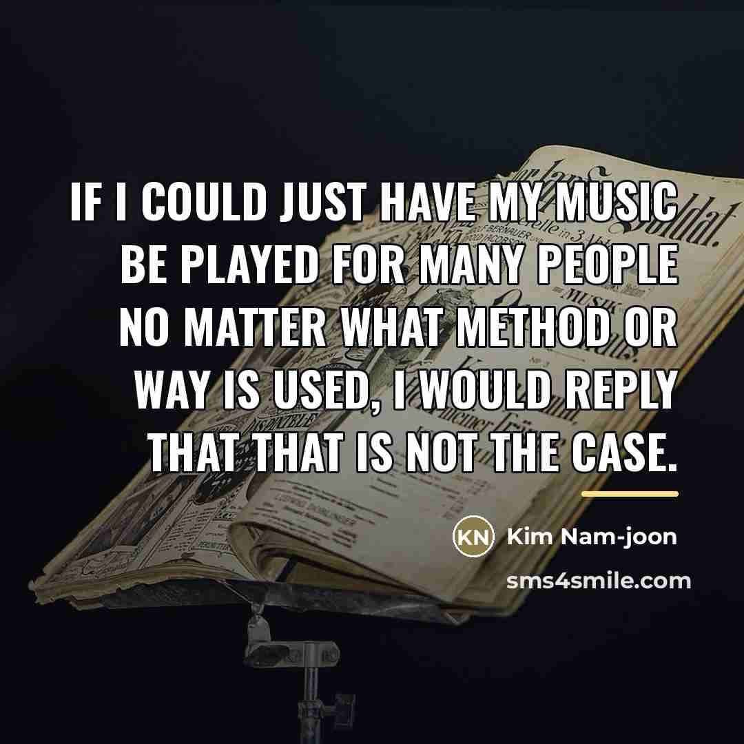“If I could just have my music be played for…” quote by Kim Nam-joon