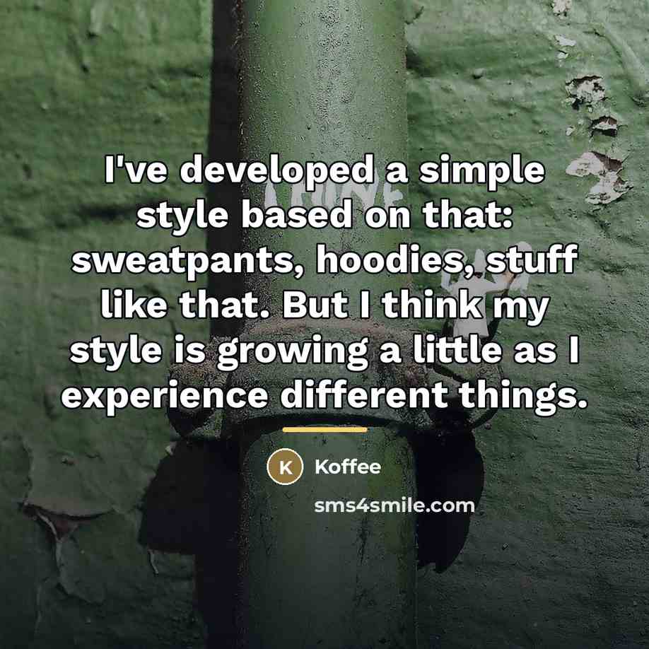 “I've developed a simple style based on that: sweatpants, hoodies,…” quote by Koffee