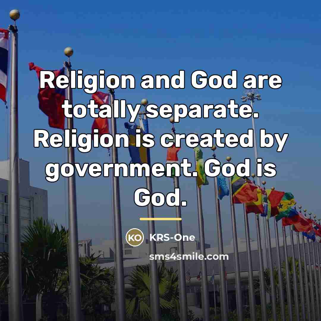 “Religion and God are totally separate. Religion is created by…” quote by KRS-One