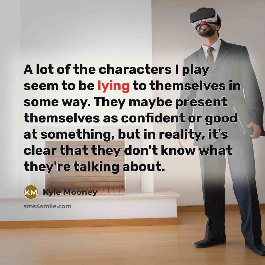 “A lot of the characters I play seem to be…” quote by Kyle Mooney