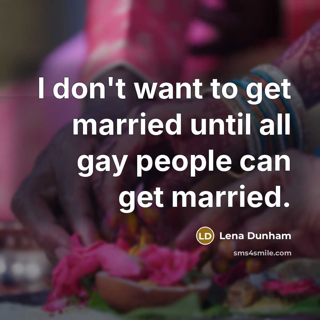 “I don't want to get married until all gay people…” quote by Lena Dunham