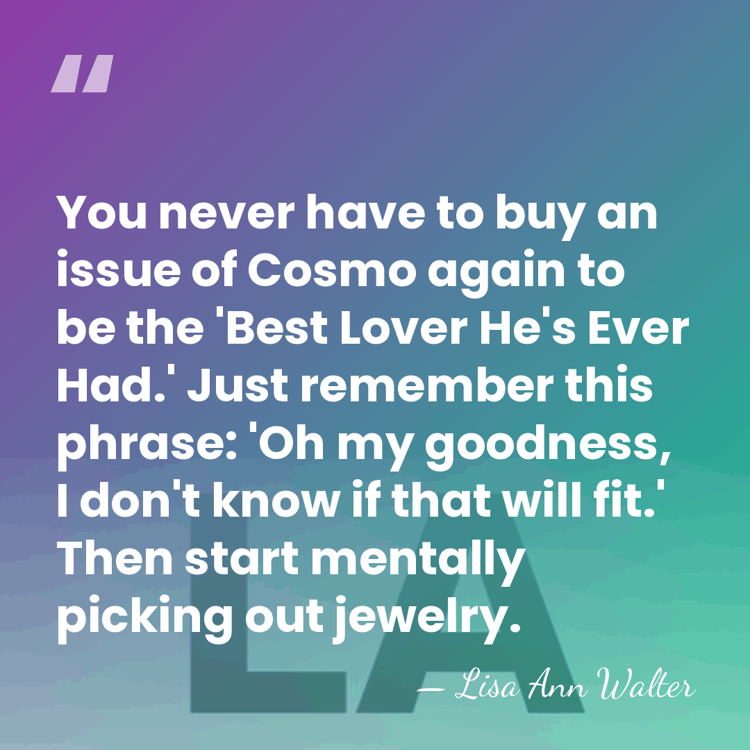 You never have to buy an issue of Cosmo again to be&hellip; - Lisa Ann Walter