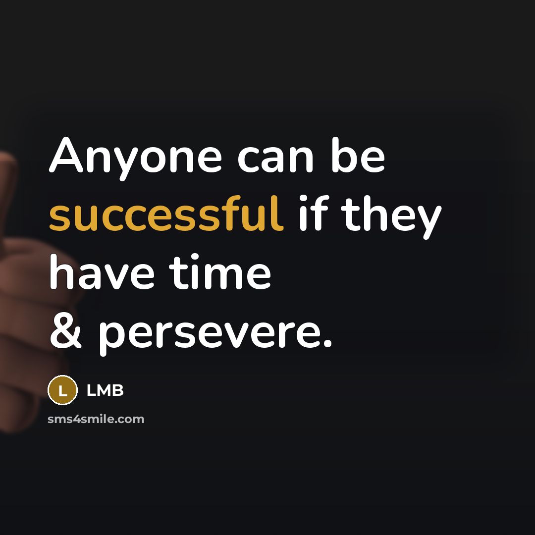 “Anyone can be successful if they have time & persevere.…” quote by LMB
